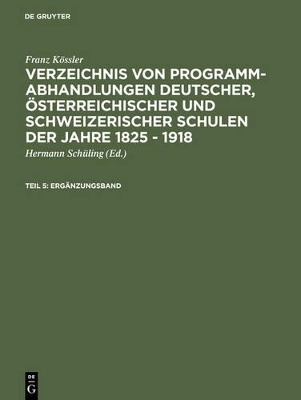 Franz Kössler: Verzeichnis von Programm-Abhandlungen deutscher, österreichischer... / Ergänzungsband