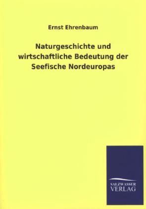 Naturgeschichte und wirtschaftliche Bedeutung der Seefische Nordeuropas