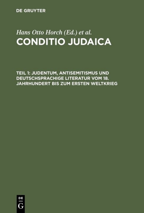 Conditio Judaica / Judentum, Antisemitismus und deutschsprachige Literatur vom 18. Jahrhundert bis zum Ersten Weltkrieg - 