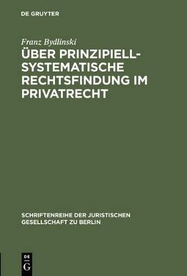 Über prinzipiell-systematische Rechtsfindung im Privatrecht