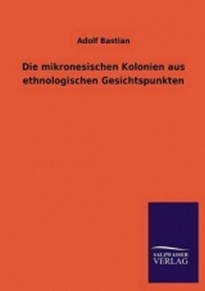 Die mikronesischen Kolonien aus ethnologischen Gesichtspunkten