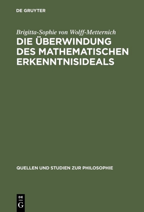 Die &Uuml;berwindung des mathematischen Erkenntnisideals - Brigitta-Sophie von Wolff-Metternich