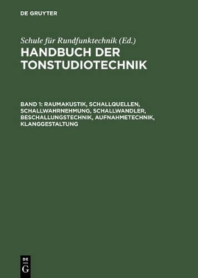 Handbuch der Tonstudiotechnik / Raumakustik, Schallquellen, Schallwahrnehmung, Schallwandler, Beschallungstechnik, Aufnahmetechnik, Klanggestaltung - 