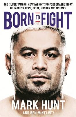 Born To Fight -  Mark Hunt,  Ben Mckelvey