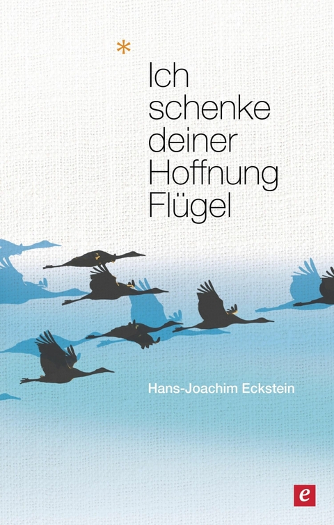 Ich schenke deiner Hoffnung Fl&uuml;gel - Hans-Joachim Eckstein