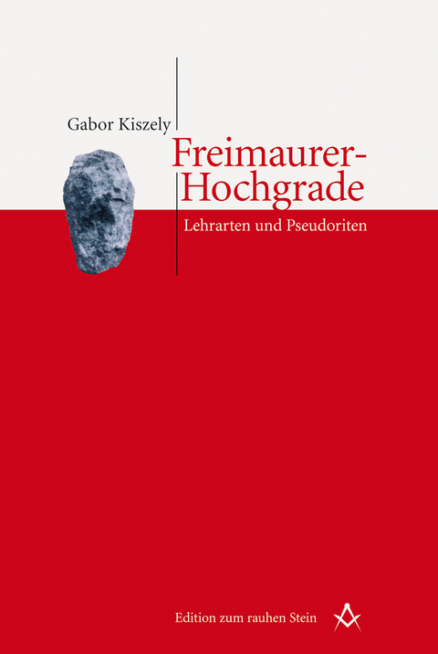 Freimaurer-Hochgrade: Lehrarten und Pseudoriten - Gabor Kiszely