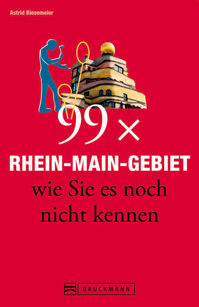 99 x Rhein-Main-Gebiet wie Sie es noch nicht kennen - Astrid Biesemeier
