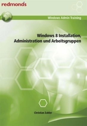 Windows 8 Installation, Administration und Arbeitsgruppen - Christian Zahler