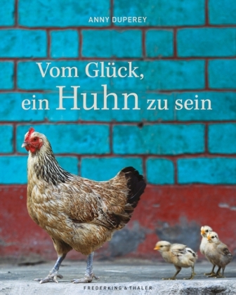 Vom Gl&uuml;ck, ein Huhn zu sein - Anny Duperey