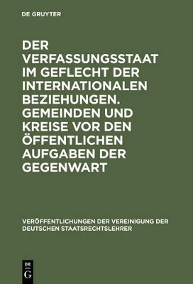 Der Verfassungsstaat im Geflecht der internationalen Beziehungen. Gemeinden und Kreise vor den &ouml;ffentlichen Aufgaben der Gegenwart