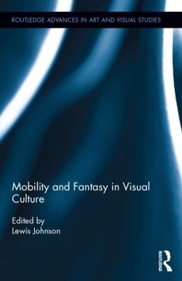 Mobility and Fantasy in Visual Culture - 