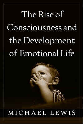 The Rise of Consciousness and the Development of Emotional Life - Michael Lewis