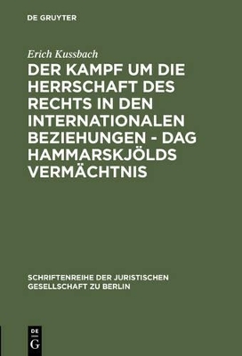 Der Kampf um die Herrschaft des Rechts in den internationalen Beziehungen - Dag Hammarskj&ouml;lds Verm&auml;chtnis - Erich Kussbach