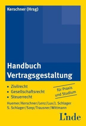 Handbuch Vertragsgestaltung - Daniela Huemer, Wolfgang Lenz, Dietmar Lux, Josef Schlager, Stephan Schlager, Christoph Szep, Ernst Wittmann, Manfred Trausner