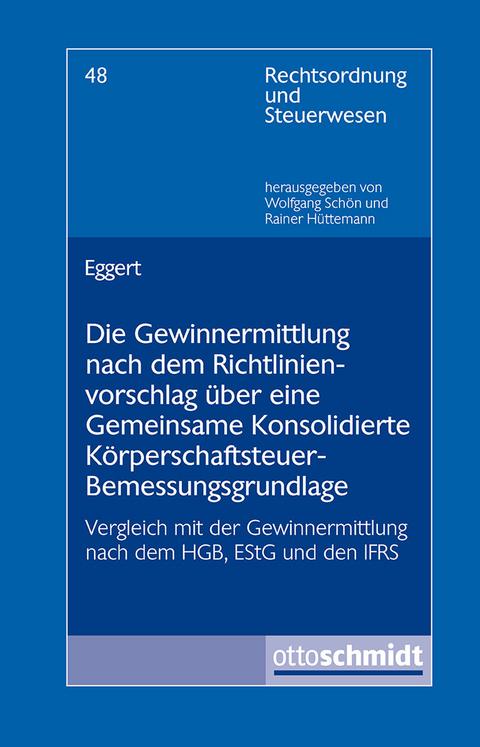 Die Gewinnermittlung nach dem Richtlinienvorschlag über eine Gemeinsame Konsolidierte Körperschaftsteuer-Bemessungsgrundlage -  Andreas Eggert