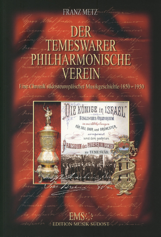 Der Temeswarer Philharmonische Verein. Eine Chronik südosteuropäischer Musikgeschichte 1850-1950