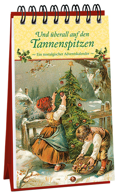 Und &uuml;berall auf den Tannenspitzen. Ein nostalgischer Adventskalender - 