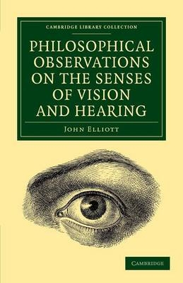Philosophical Observations on the Senses of Vision and Hearing - John Elliott