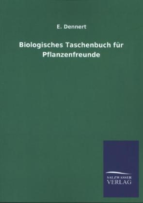 Biologisches Taschenbuch f&uuml;r Pflanzenfreunde - E. Dennert