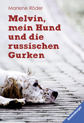 Melvin, mein Hund und die russischen Gurken - Marlene R&ouml;der