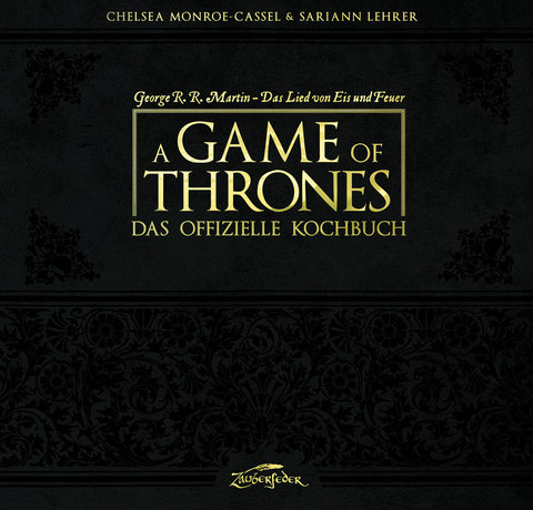 A Game of Thrones &ndash; Das offizielle Kochbuch - Chelsea Monroe-Cassel, Sariann Lehrer