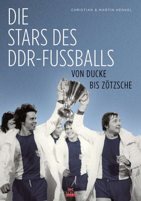 Die Stars des DDR-Fu&szlig;balls - Christian Henkel, Martin Henkel