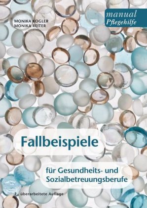 Fallbeispiele f&uuml;r Gesundheits- und Sozialbetreuungsberufe - Monika Kogler, Monika Reiter