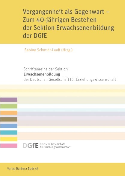 Vergangenheit als Gegenwart &ndash; Zum 40-j&auml;hrigen Bestehen der Sektion Erwachsenenbildung der DGfE - 