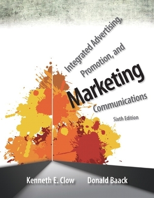 Integrated Advertising, Promotion, and Marketing Communications Plus NEW MyMarketingLab with Pearson eText -- Access Card Package - Kenneth E. Clow, Donald E. Baack