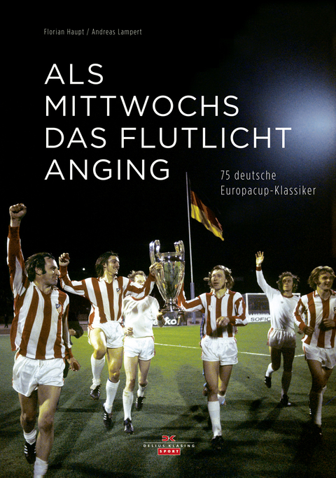Als mittwochs das Flutlicht anging - Florian Haupt, Andreas Lampert