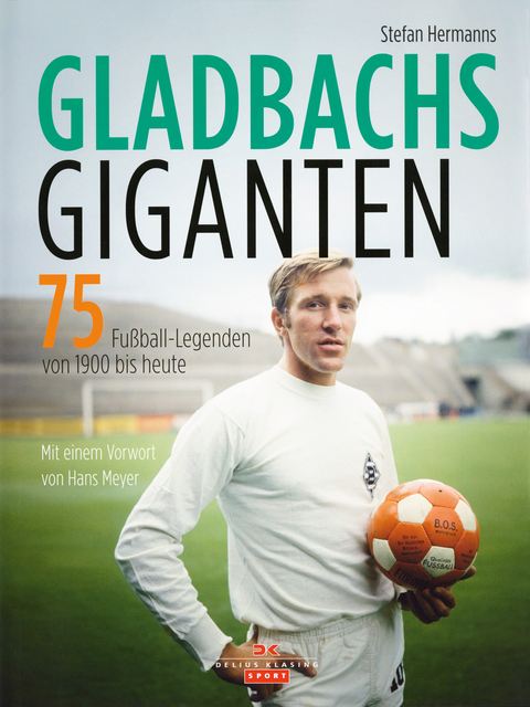 Gladbachs Giganten - Stefan Hermanns