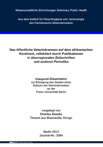 Das &ouml;ffentliche Veterin&auml;rwesen auf dem afrikanischen Kontinent, reflektiert durch Publikationen in &uuml;berregionalen Zeitschriften und anderen Periodika - Charles Asseke