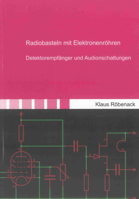 Radiobasteln mit Elektronenr&ouml;hren - Klaus R&ouml;benack