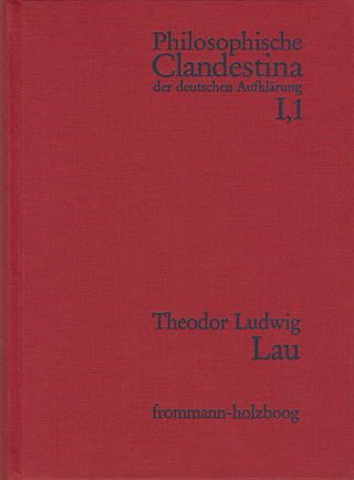 Philosophische Clandestina der deutschen Aufklärung / Abteilung I: Texte und Dokumente. Band 1: Theodor Ludwig Lau (1670–1740)