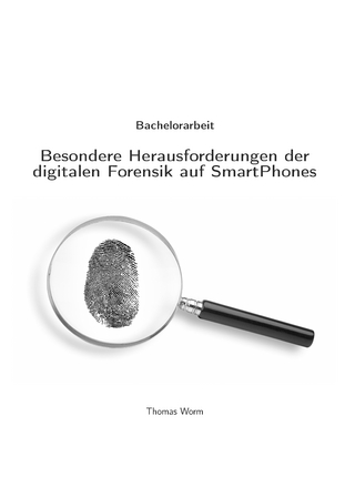 Besondere Herausforderungen der digitalen Forensik auf SmartPhones