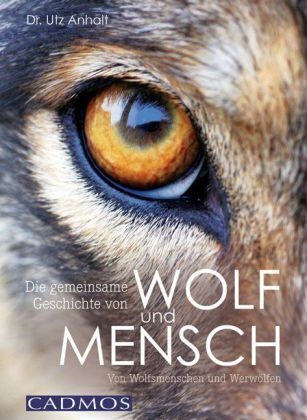 Die gemeinsame Geschichte von Wolf und Mensch - Utz Anhalt