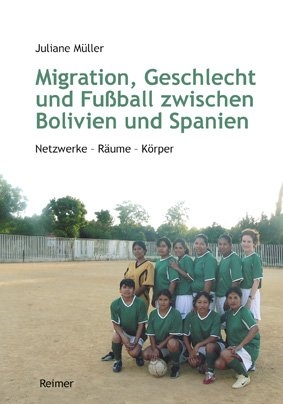 Migration, Geschlecht und Fu&szlig;ball zwischen Bolivien und Spanien - Juliane M&uuml;ller