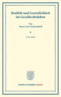 Realit&auml;t und Gesetzlichkeit im Geschlechtsleben. - Marie Luise Enckendorff