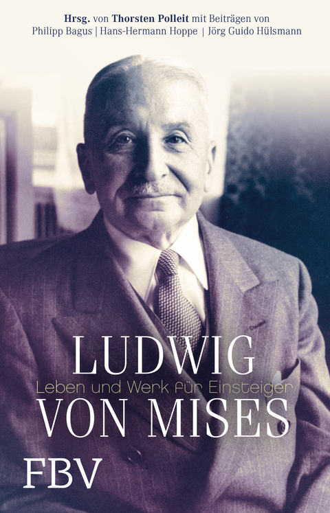 Ludwig von Mises - Thorsten Polleit, philipp bagus, Hans-Hermann Hoppe, J&ouml;rg Guido H&uuml;lsmann