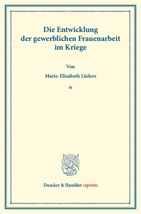 Die Entwicklung der gewerblichen Frauenarbeit im Kriege. - Marie-Elisabeth L&uuml;ders