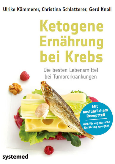 Ketogene Ern&auml;hrung bei Krebs - Ulrike K&auml;mmerer, Christina Schlatterer, Gerd Knoll