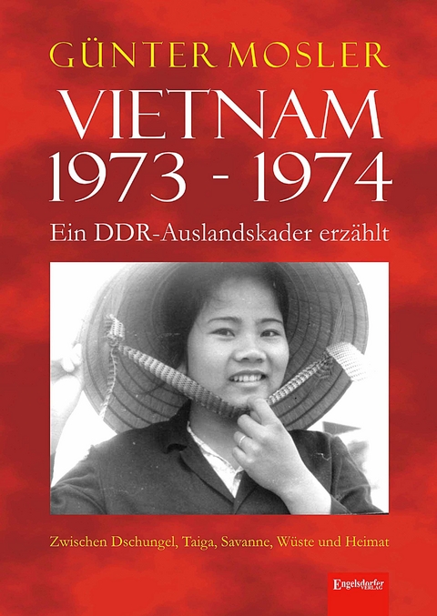 Vietnam 1973 - 1974 - ein DDR-Auslandskader erz&auml;hlt - G&uuml;nter Mosler