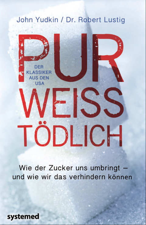 Pur, wei&szlig;, t&ouml;dlich. - John Yudkin, Robert H. Lustig