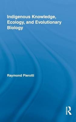 Indigenous Knowledge, Ecology, and Evolutionary Biology -  Raymond Pierotti