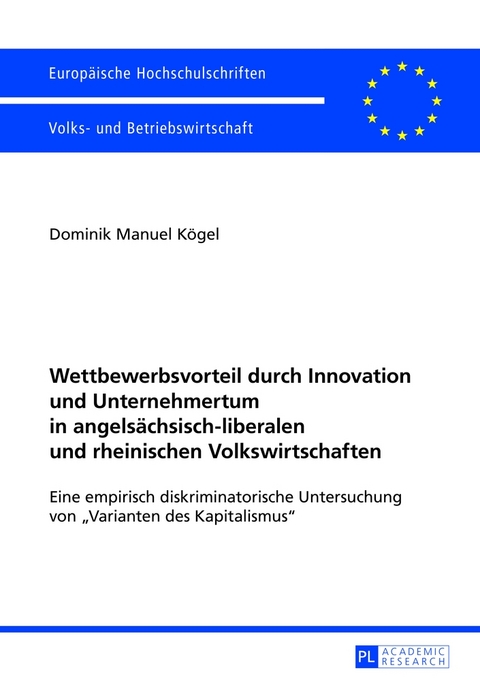 Wettbewerbsvorteil durch Innovation und Unternehmertum in angels&auml;chsisch-liberalen und rheinischen Volkswirtschaften - Dominik Manuel K&ouml;gel
