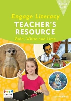 Engage Literacy Teacher's Resource Book Levels 21-25 Gold, White and Lime - Lauren White