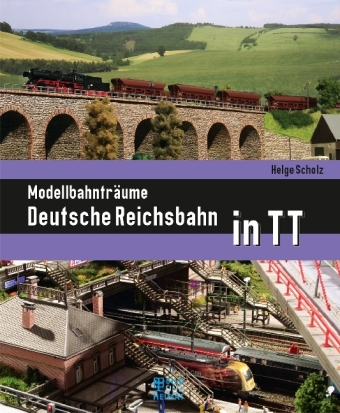 Modellbahnträume Deutsche Reichsbahn in TT - Helge Scholz