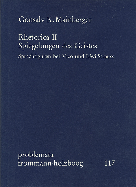 Rhetorica II: Spiegelungen des Geistes. Sprachfiguren bei Vico und L&eacute;vi-Strauss - Gonsalv K. Mainberger