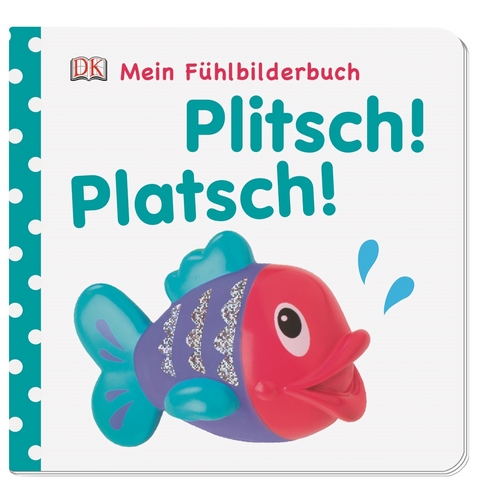 Mein F&uuml;hlbilderbuch. Plitsch! Platsch!