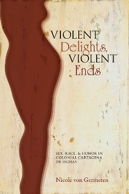 Violent Delights, Violent Ends - Nicole Von Germeten